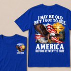 I May Be Old But I Got To See America Before It Went To Shit Boomer Est. Year T-Shirt