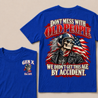 Don’t Mess With Old People. We Didn’t Get This Age By Accident. Gen X Est. Year T-Shirt