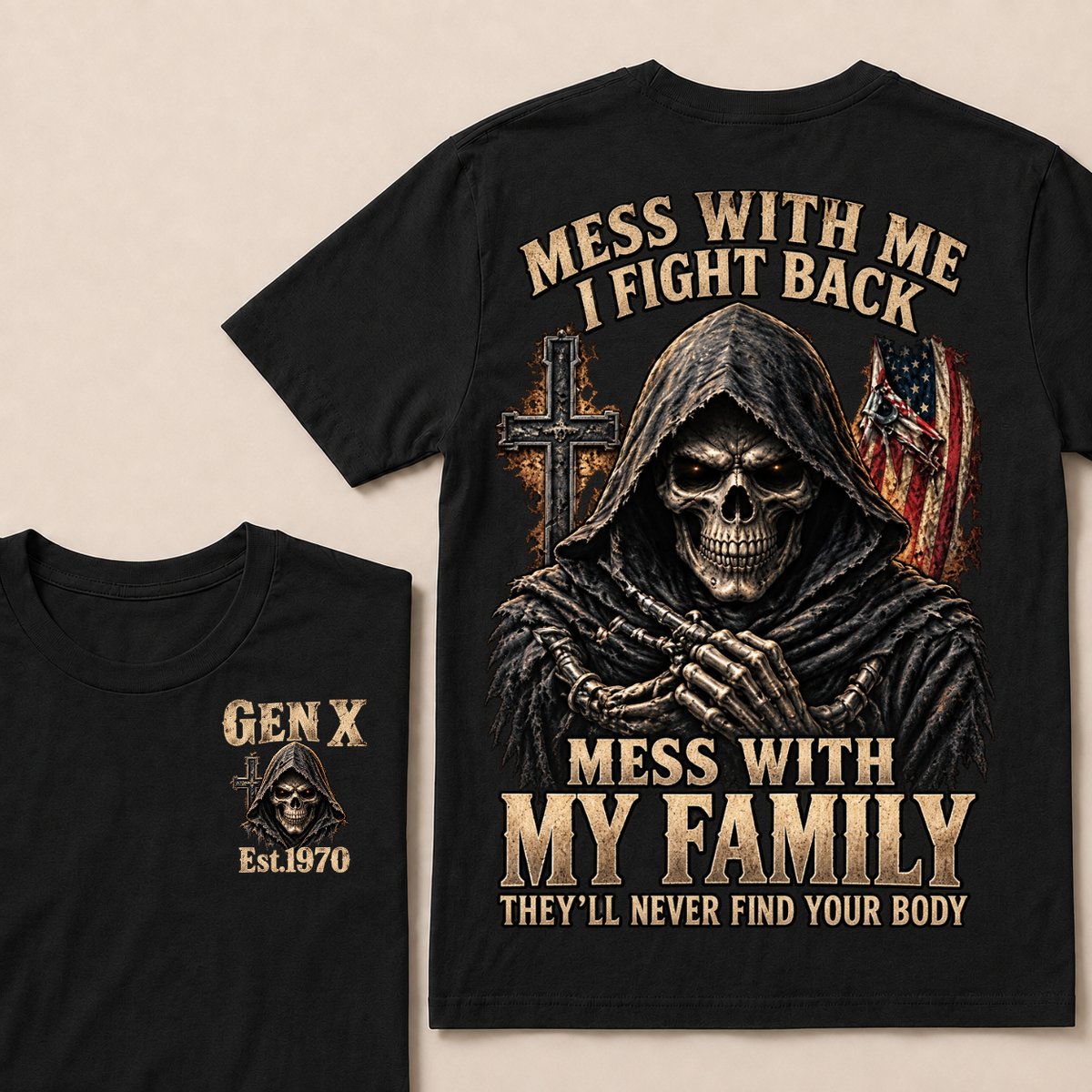 Gen X Mess With Me, I Fight Back Mess With My Family They'll Never Find Your Body Est. Year T-Shirt
