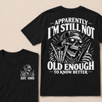 Apparently I’m Still Not Old Enough To Know Better Est. Year T-Shirt