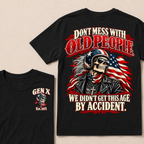 Don’t Mess With Old People. We Didn’t Get This Age By Accident. Gen X Est. Year T-Shirt