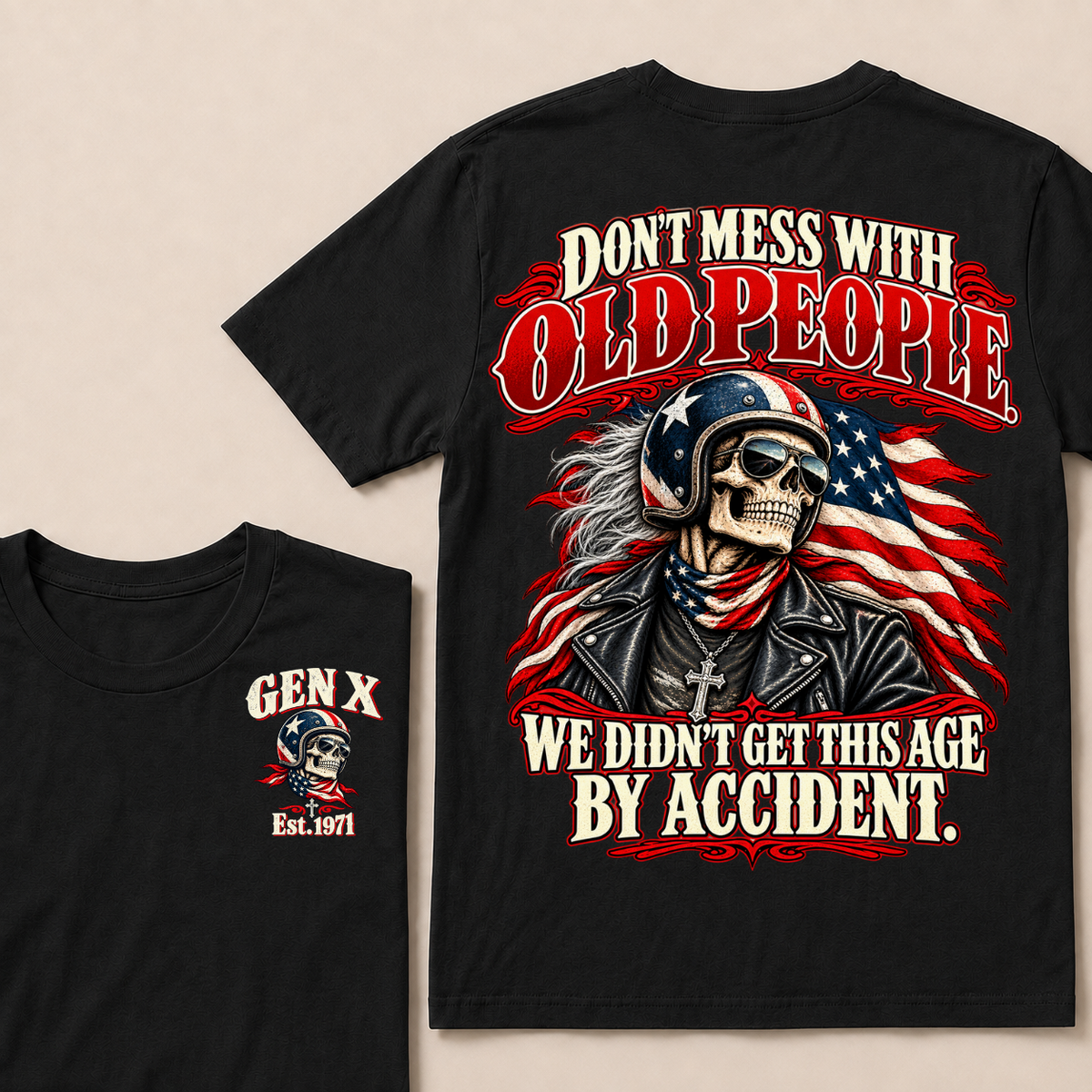 Don’t Mess With Old People. We Didn’t Get This Age By Accident. Gen X Est. Year T-Shirt