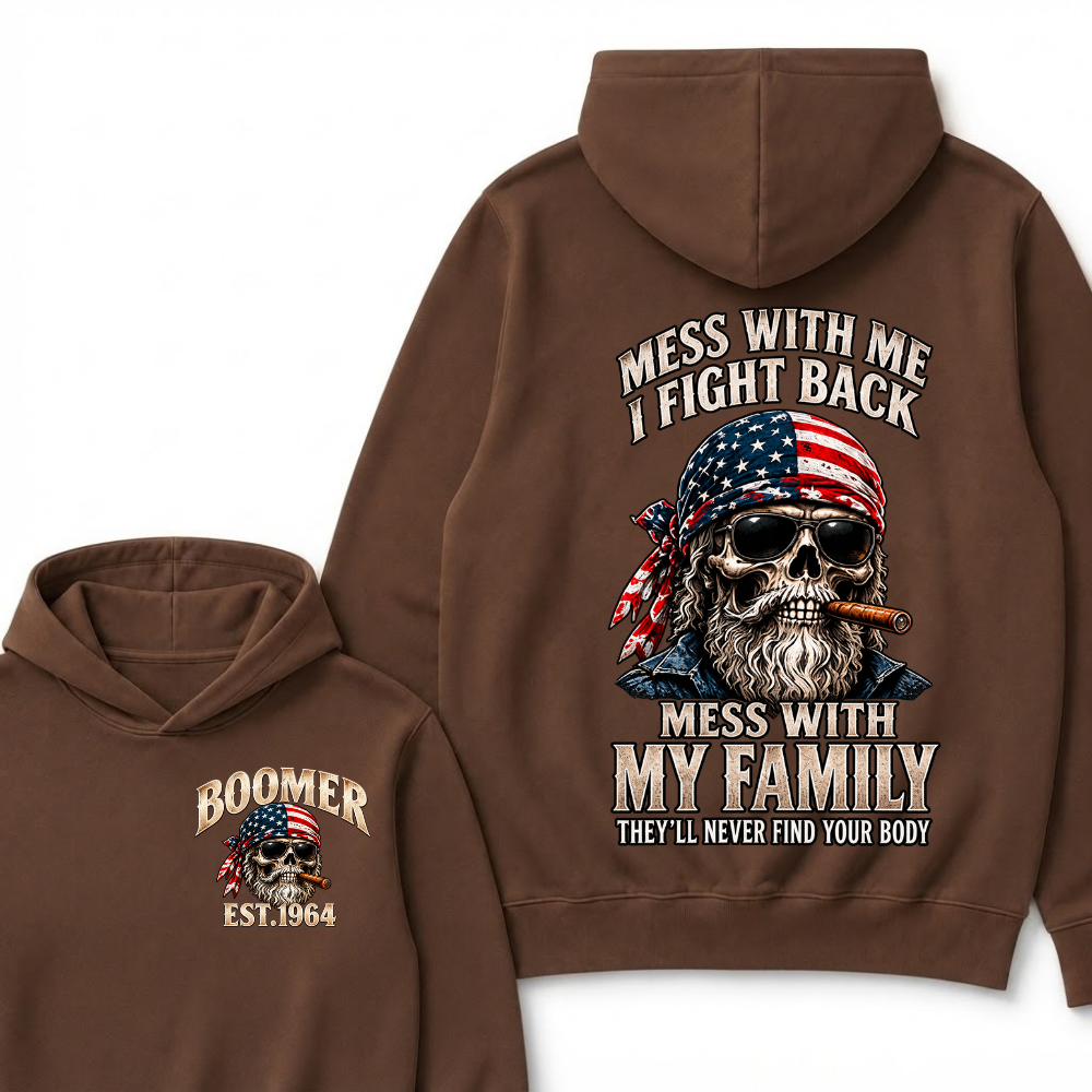Boomer Mess With Me, I Fight Back Mess With My Family They'll Never Find Your Body Est. Year Hoodie