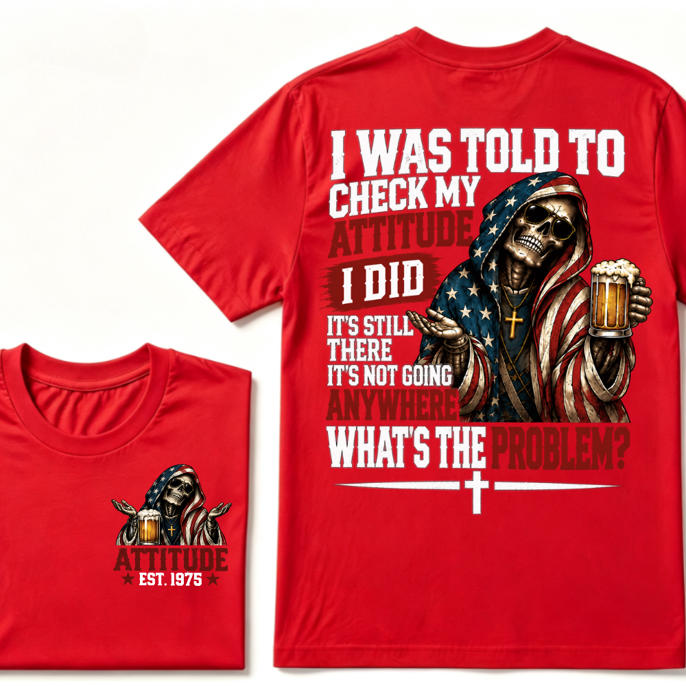 I Was Told To Check My Attitude American Flag Skeleton Beer Cross EST.Year Double Sided Print T‑Shirt