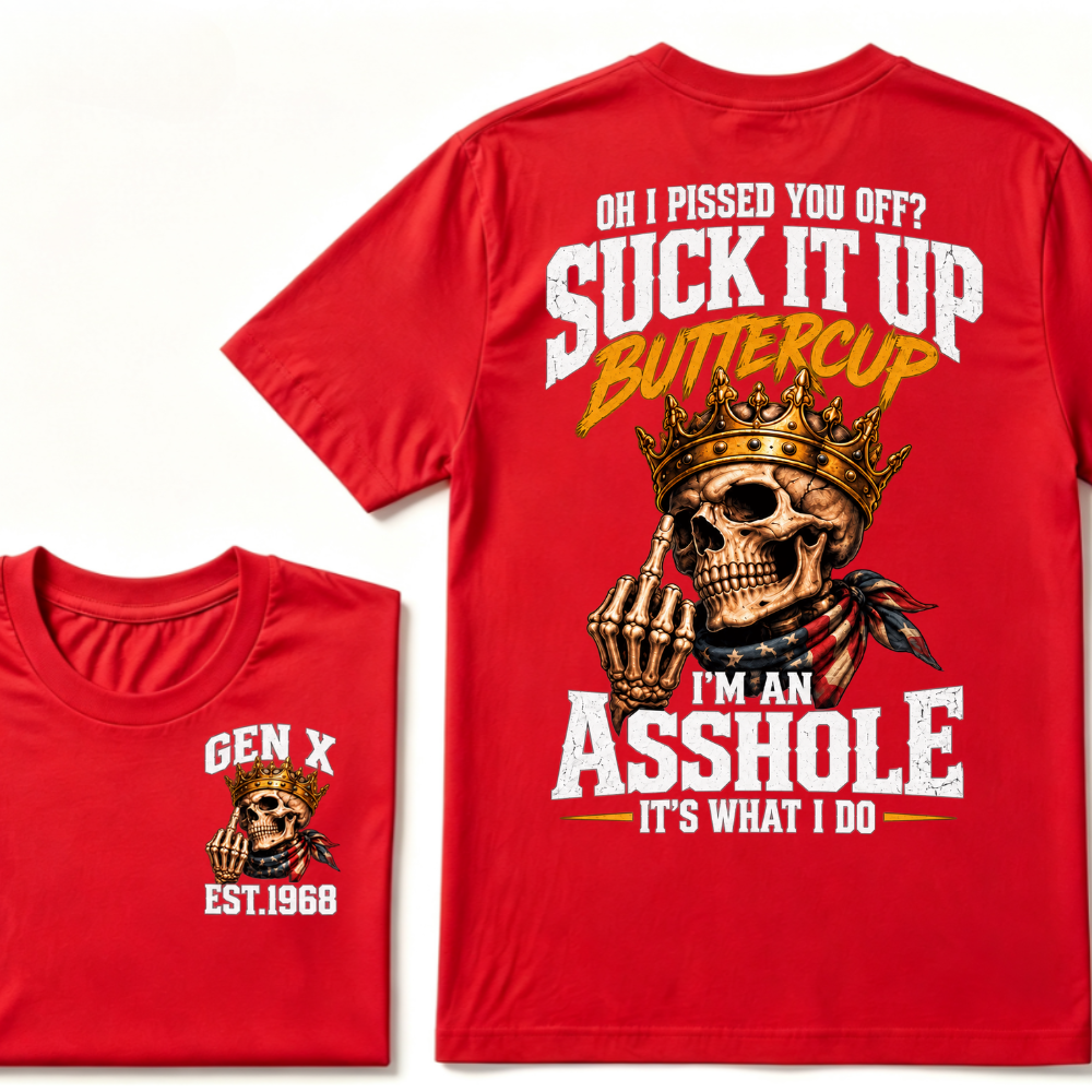 Oh I Pissed You Off Suck It Up Buttercup Gen X Custom EST Year Skull T-Shirt