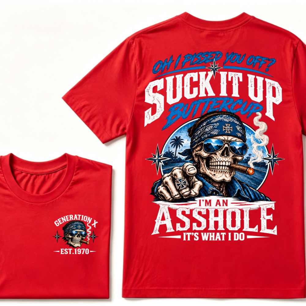 Oh I Pissed You Off? Suck It Up Buttercup I'm An Asshole It's What I Do Generation X EST.Year Bandana Cigar Skull Double Sided Print T-Shirt