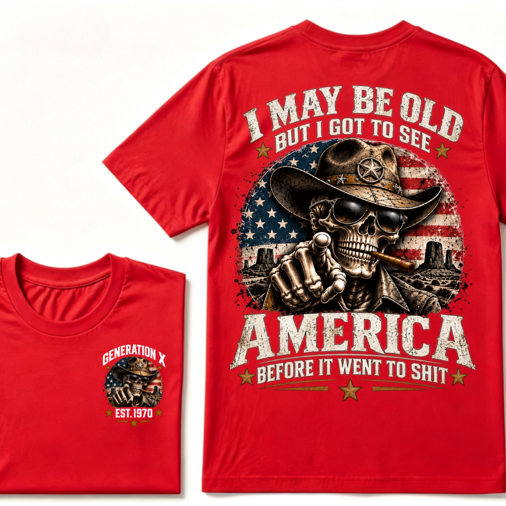 I May Be Old But I Got To See America Before It Went To Shit Generation X Est. Year Tee