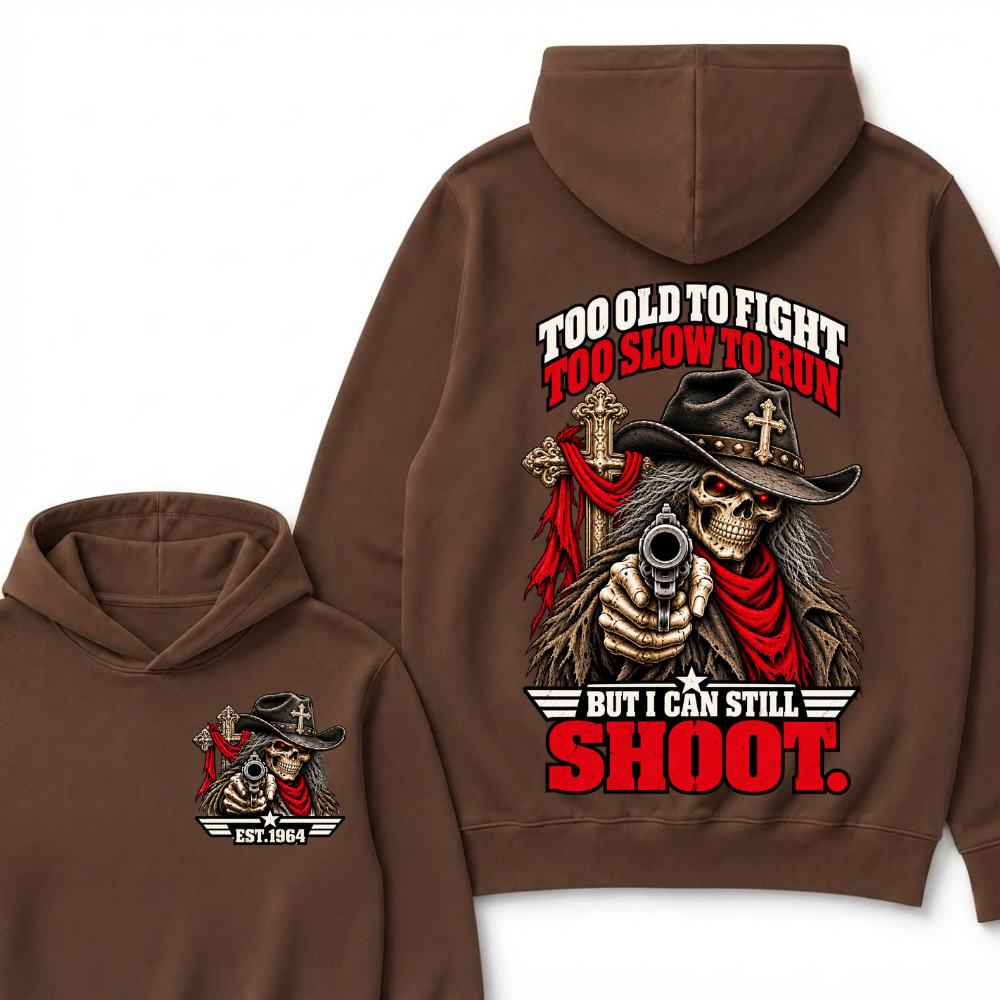 Too Old To Fight Too Slow To Run But I Can Still Shoot.Est. Year Hoodie