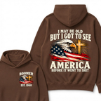 I May Be Old But I Got To See America Before It Went To Shit Est. Year Hoodie