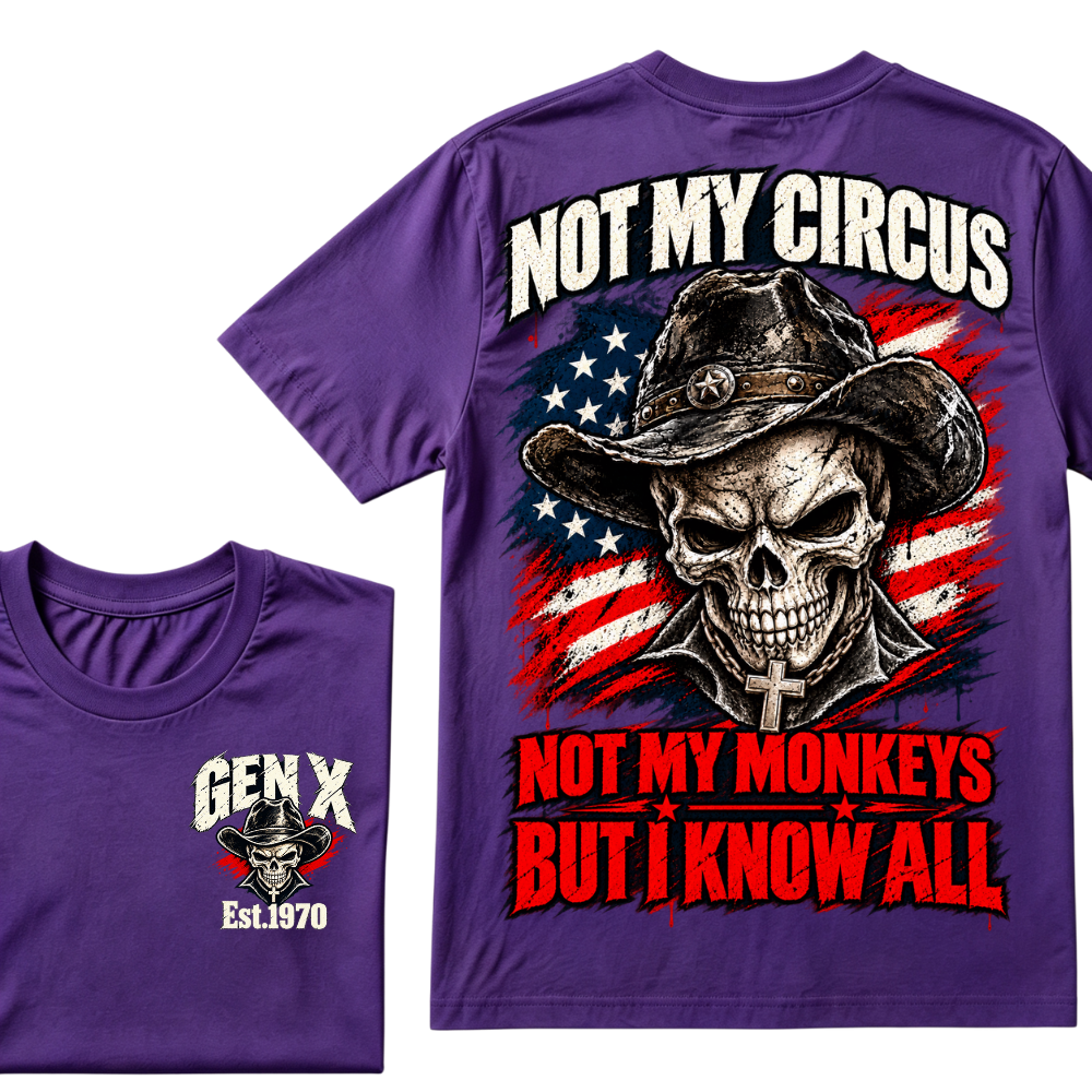 Not My Circus Not My Monkeys, But I Know All Gen X Est. Year T-Shirt