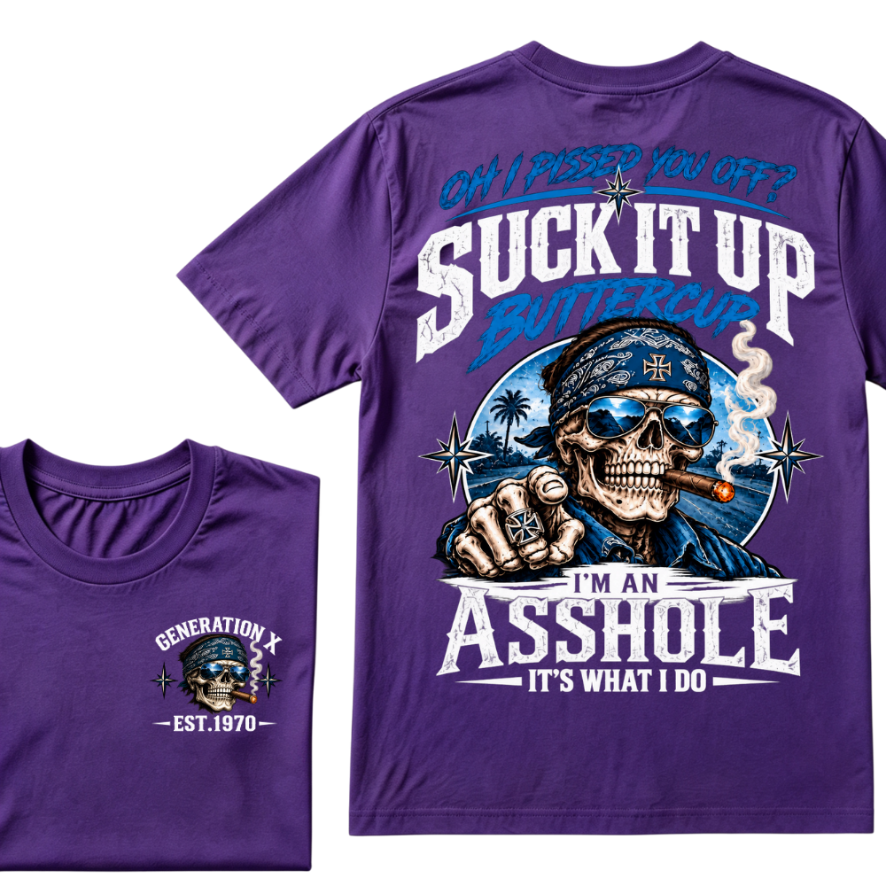 Oh I Pissed You Off? Suck It Up Buttercup I'm An Asshole It's What I Do Generation X EST.Year Bandana Cigar Skull Double Sided Print T-Shirt