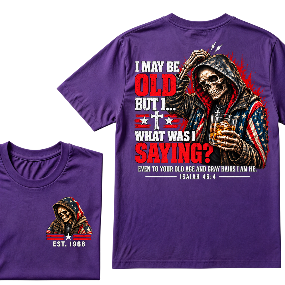 I May Be Old But I What Was I Saying Even To Your Old Age And Gray Hairs I Am He Isaiah 46:4 Skeleton Custom EST Year Double Sided T-Shirt