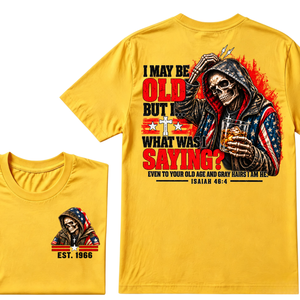 I May Be Old But I What Was I Saying Even To Your Old Age And Gray Hairs I Am He Isaiah 46:4 Skeleton Custom EST Year Double Sided T-Shirt