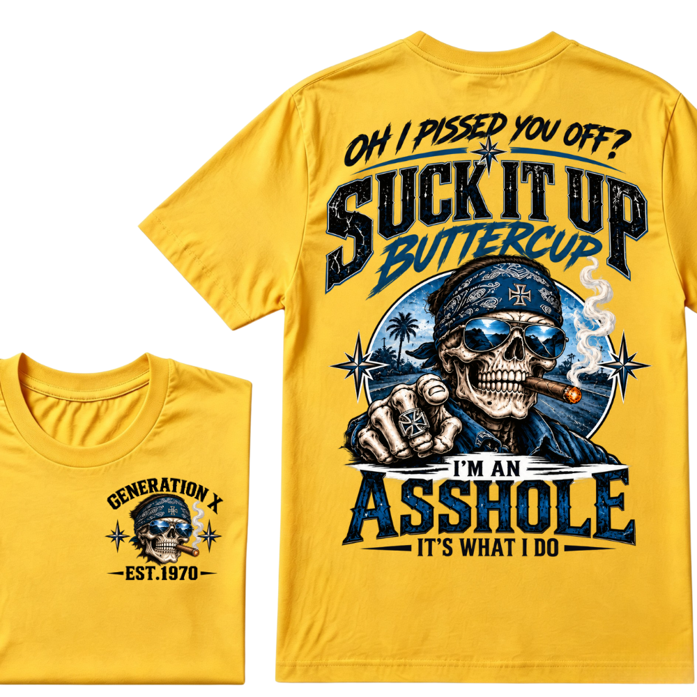 Oh I Pissed You Off? Suck It Up Buttercup I'm An Asshole It's What I Do Generation X EST.Year Bandana Cigar Skull Double Sided Print T-Shirt