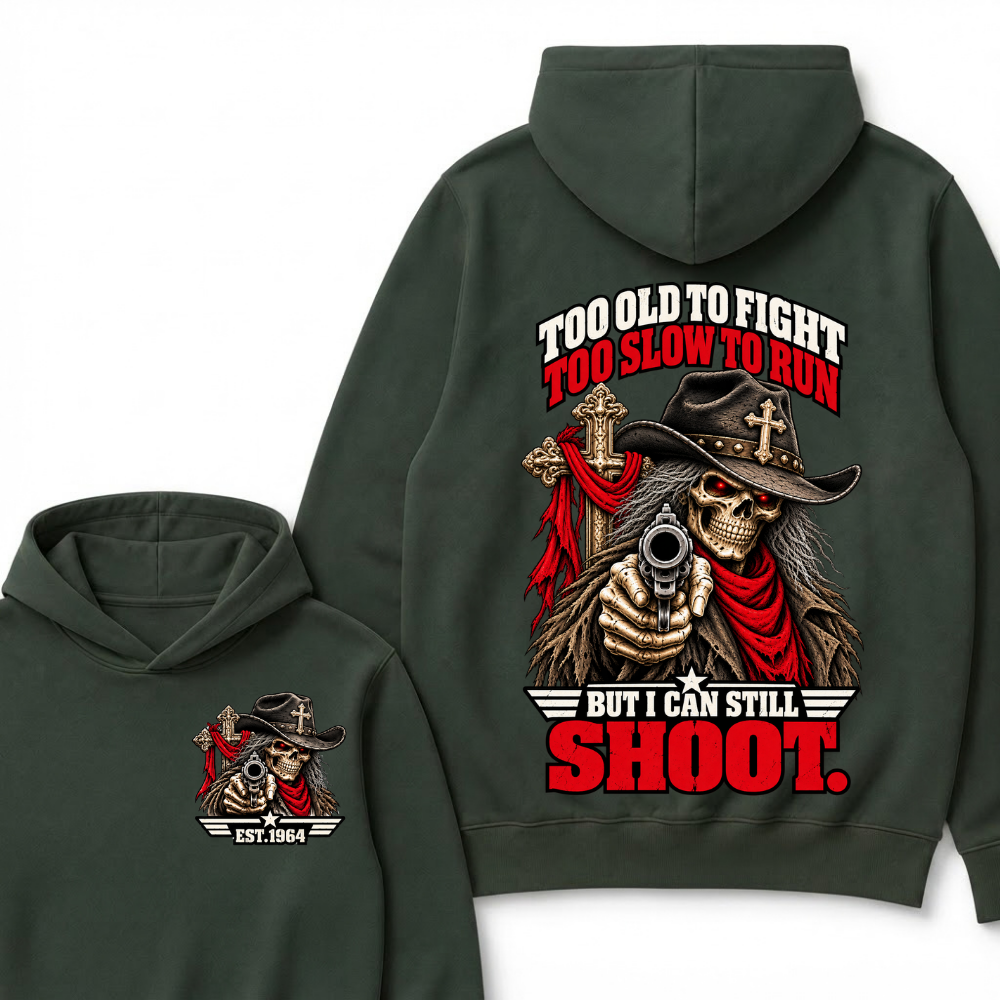 Too Old To Fight Too Slow To Run But I Can Still Shoot.Est. Year Hoodie