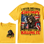 I Never Dreamed I’d Become A Grumpy Old Man But Here I Am Killing It EST.Year Patriotic Vintage Graphic Tee