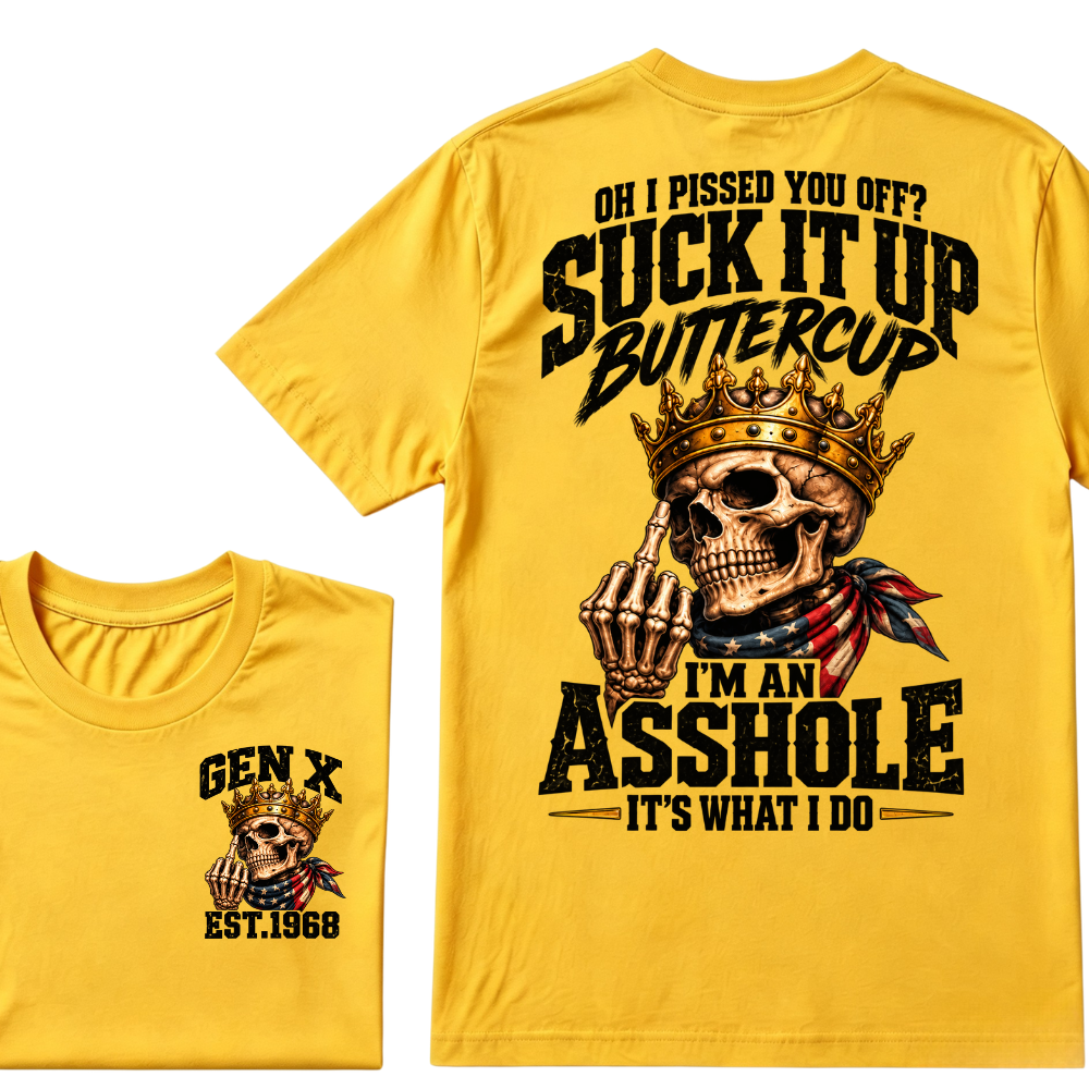 Oh I Pissed You Off Suck It Up Buttercup Gen X Custom EST Year Skull T-Shirt