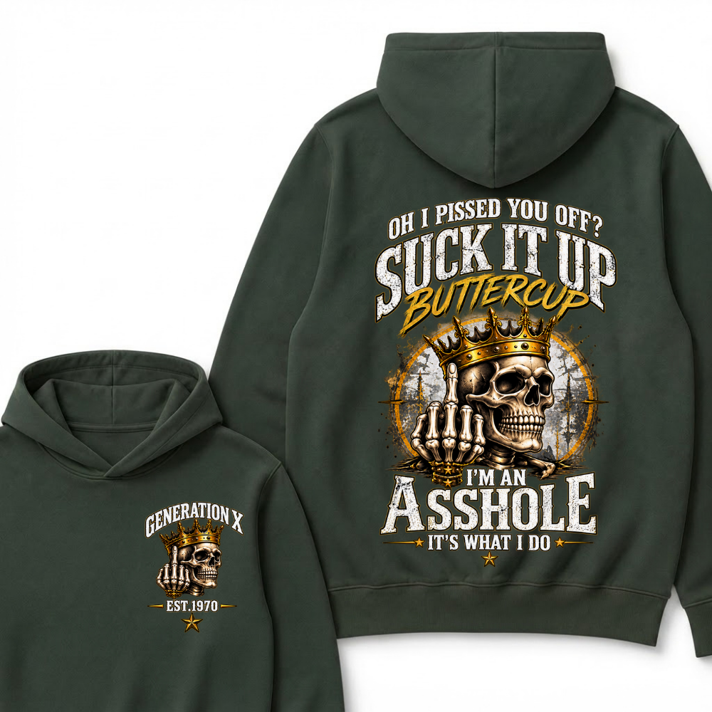 Oh I Pissed You Off Suck It Up Buttercup I'm An Asshole It's What I Do Generation X EST.Year Crown Skull Double Sided Hoodie