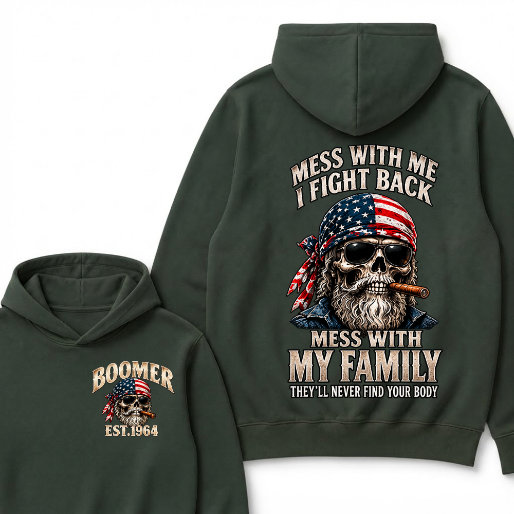 Boomer Mess With Me, I Fight Back Mess With My Family They'll Never Find Your Body Est. Year Hoodie