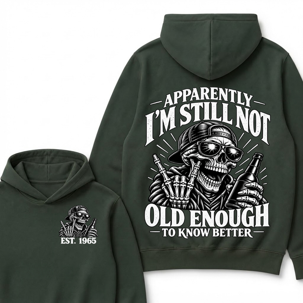 Apparently I’m Still Not Old Enough To Know Better Est. Year Hoodie
