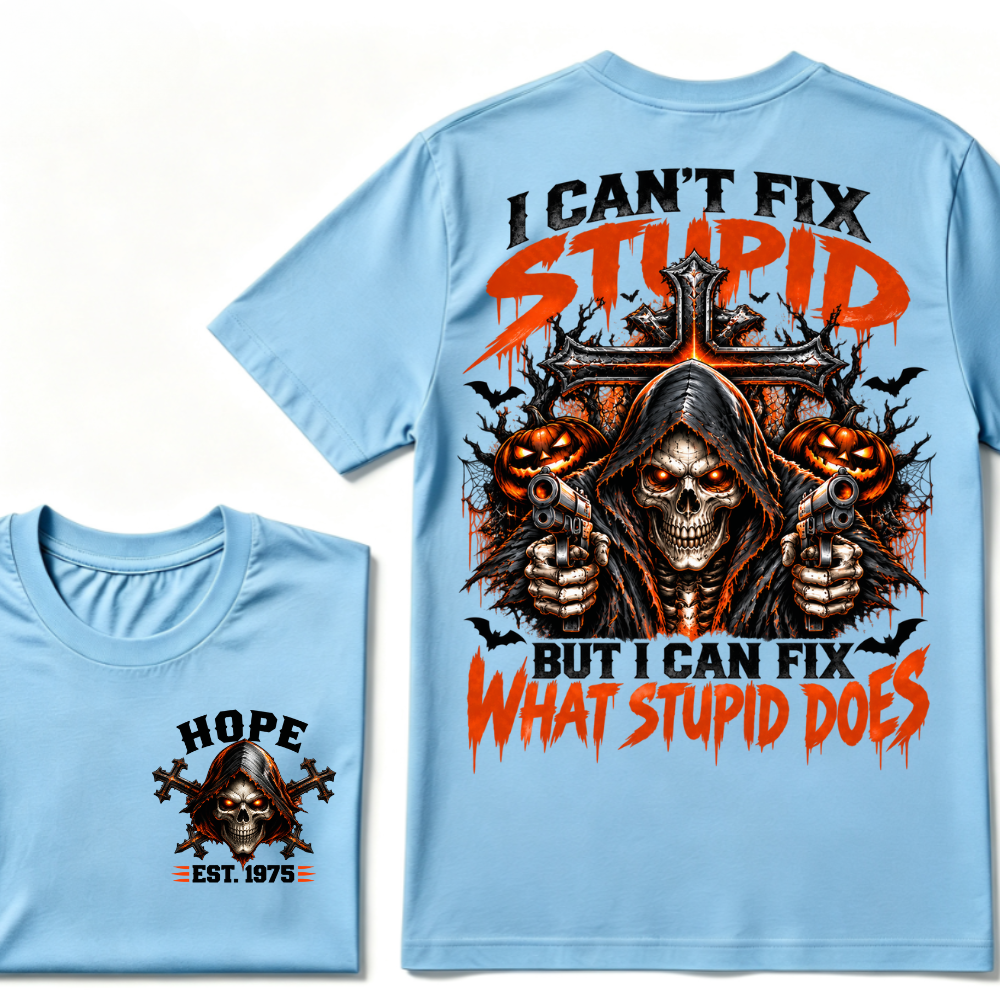 I Can't Fix Stupid But I Can Fix What Stupid Does EST.Year Reaper Skull Halloween T-Shirt，Halloween Tee