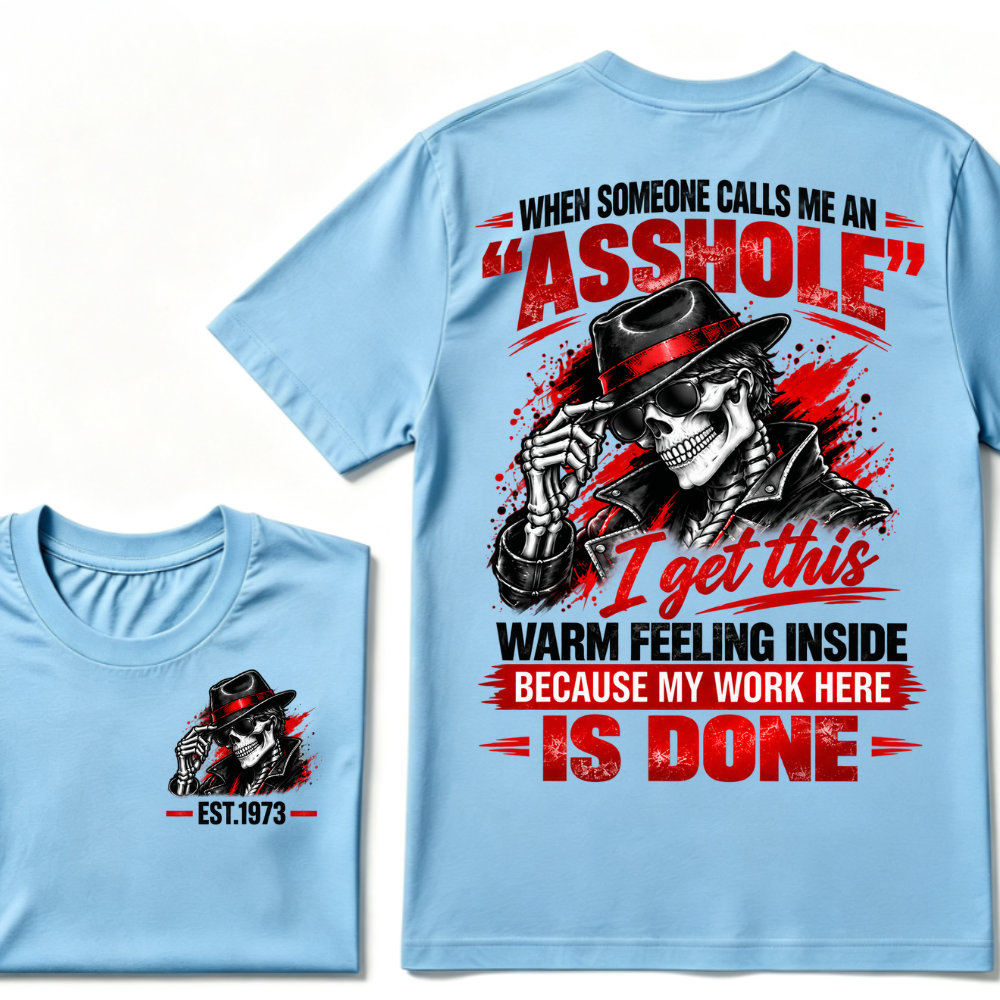When Someone Calls Me Stubborn I Get This Warm Feeling Inside Because My Work Here Is Done EST.Year Fedora Skeleton Double Sided Print T-Shirt