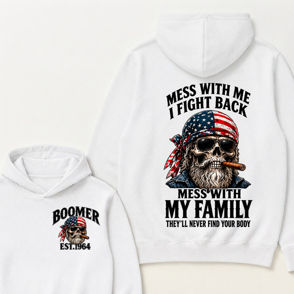 Boomer Mess With Me, I Fight Back Mess With My Family They'll Never Find Your Body Est. Year Hoodie