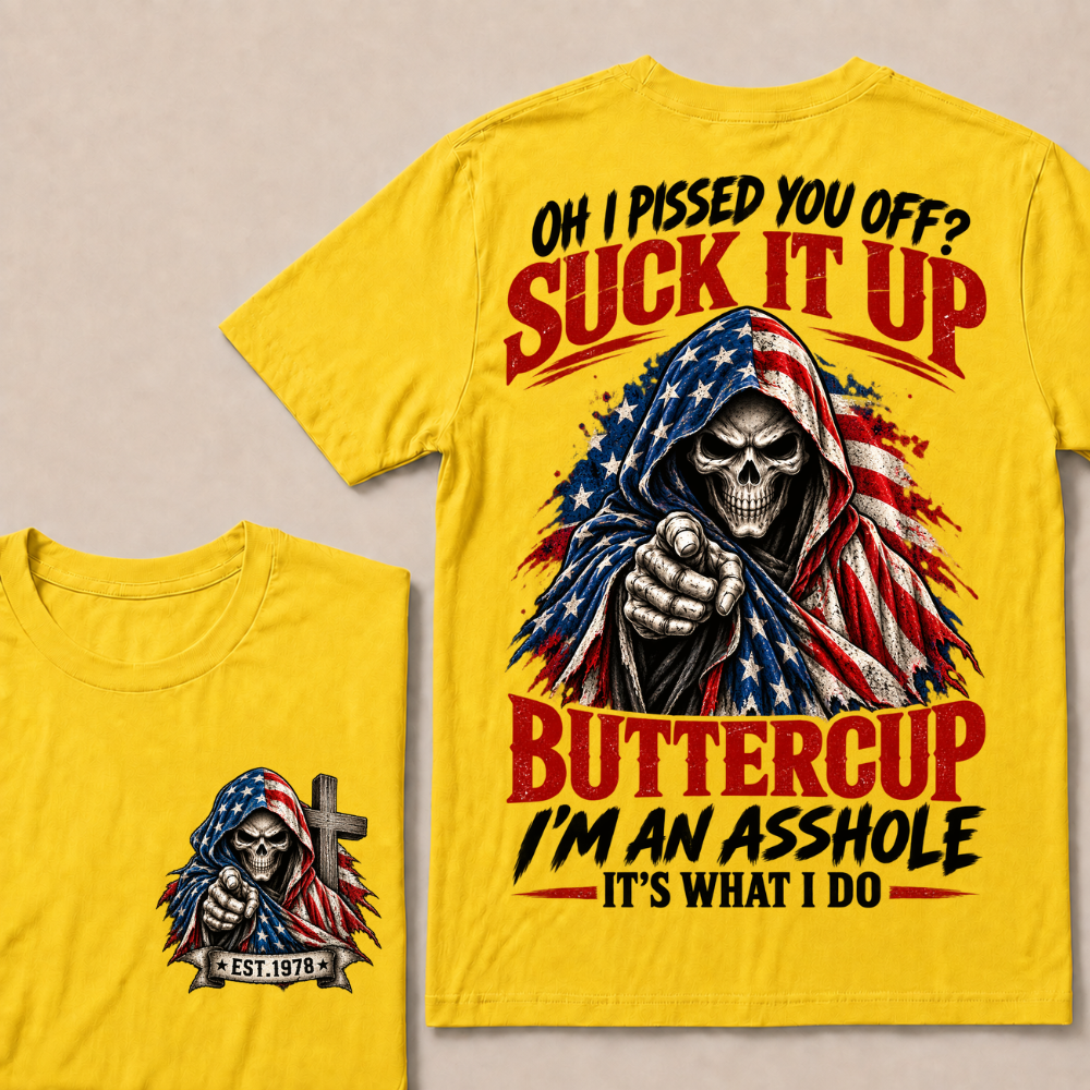 Oh I Pissed You Off? Suck It Up Buttercup I'm An Asshole It's What I Do EST.Year American Flag Skull T-Shirt