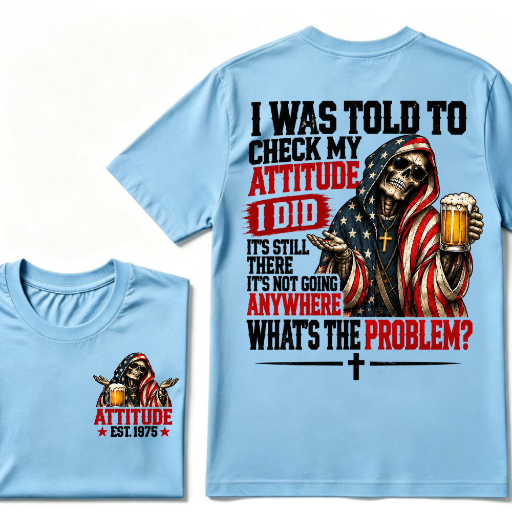 I Was Told To Check My Attitude American Flag Skeleton Beer Cross EST.Year Double Sided Print T‑Shirt