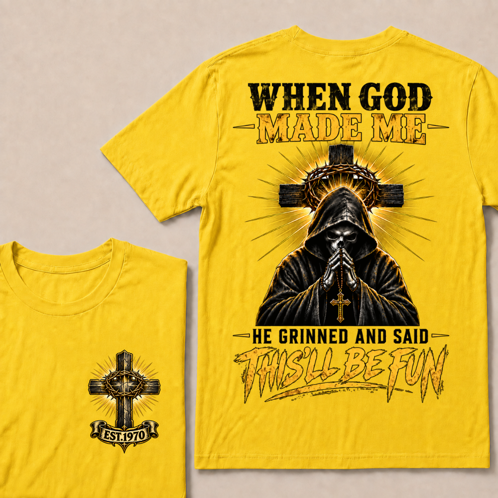 When God Made Me He Grinned And Said This'll Be Fun EST.Year Christian T-Shirt