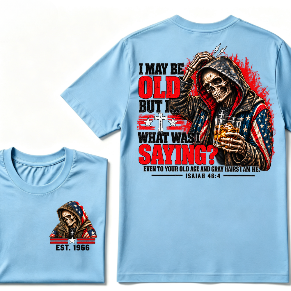 I May Be Old But I What Was I Saying Even To Your Old Age And Gray Hairs I Am He Isaiah 46:4 Skeleton Custom EST Year Double Sided T-Shirt