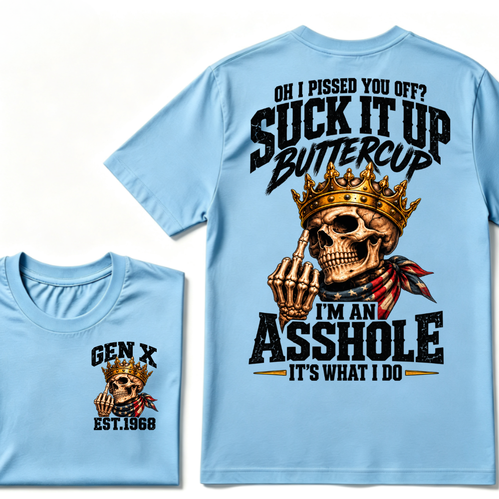 Oh I Pissed You Off Suck It Up Buttercup Gen X Custom EST Year Skull T-Shirt