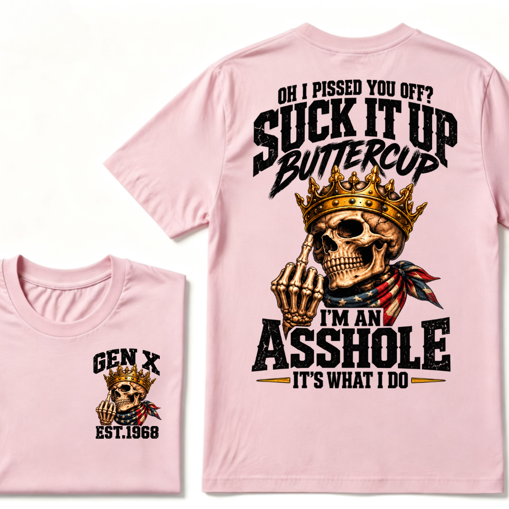 Oh I Pissed You Off Suck It Up Buttercup Gen X Custom EST Year Skull T-Shirt