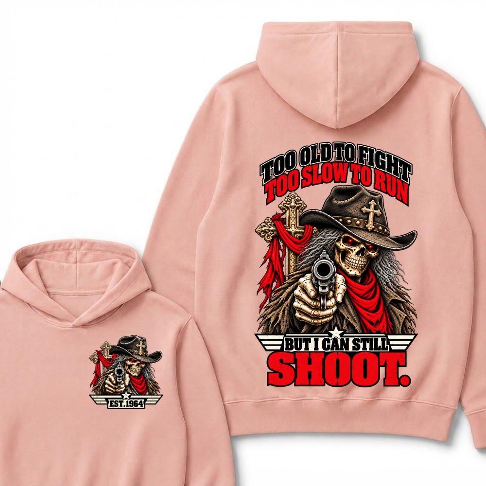Too Old To Fight Too Slow To Run But I Can Still Shoot.Est. Year Hoodie