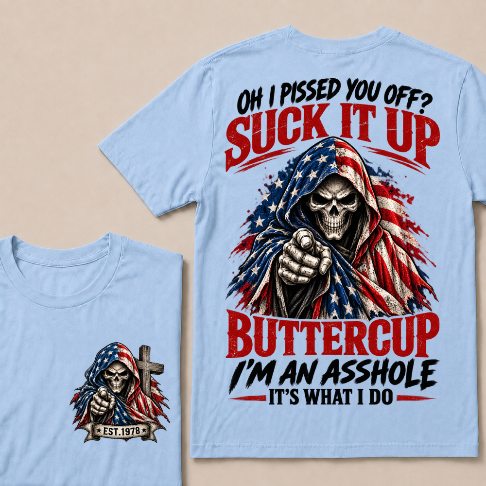 Oh I Pissed You Off? Suck It Up Buttercup I'm An Asshole It's What I Do EST.Year American Flag Skull T-Shirt