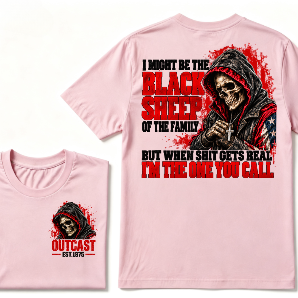 I MIGHT BE THE BLACK SHEEP OF THE FAMILY BUT WHEN SHIT GETS REAL I’M THE ONE YOU CALL EST.Year T-Shirt