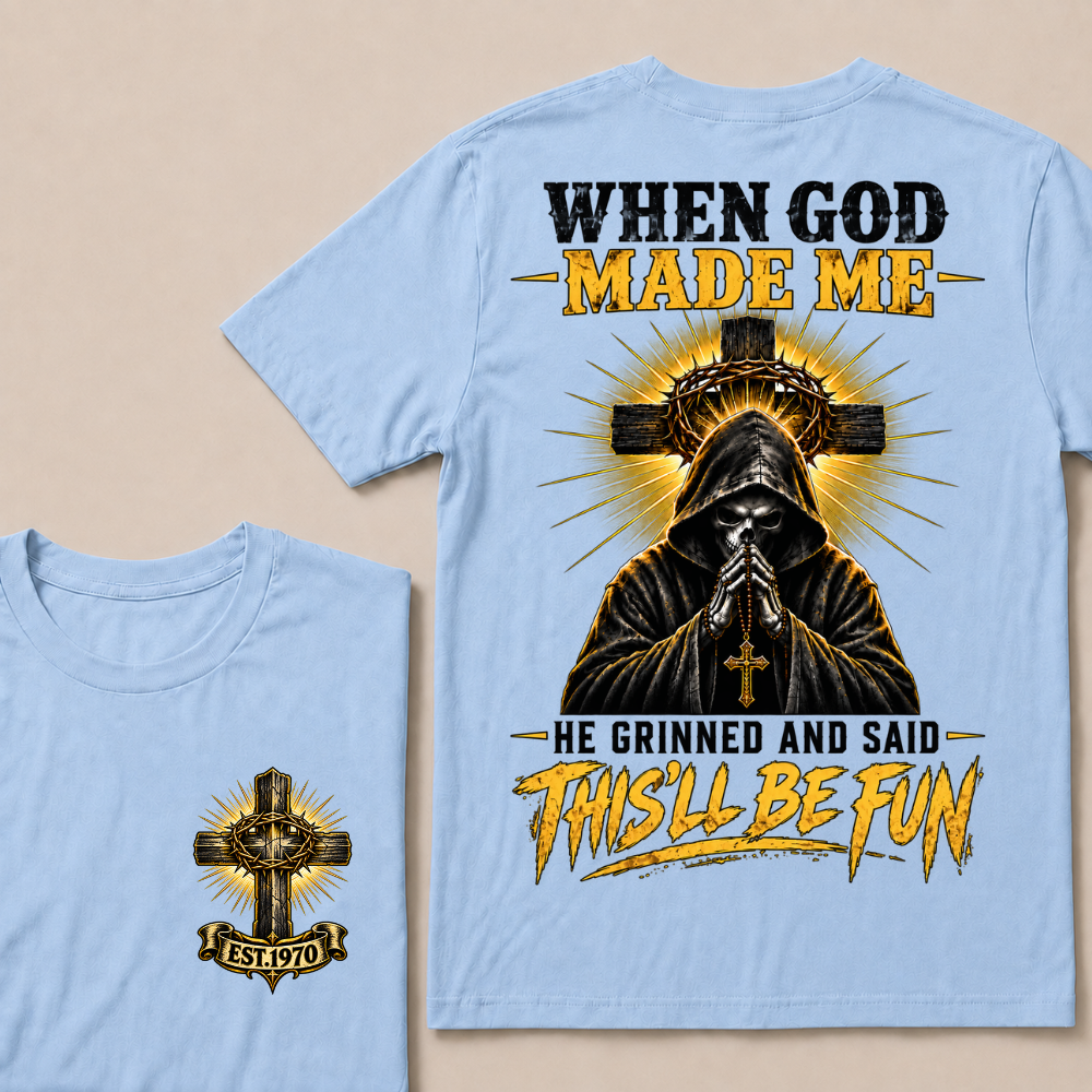 When God Made Me He Grinned And Said This'll Be Fun EST.Year Christian T-Shirt