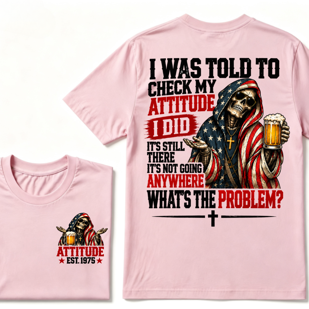 I Was Told To Check My Attitude American Flag Skeleton Beer Cross EST.Year Double Sided Print T‑Shirt