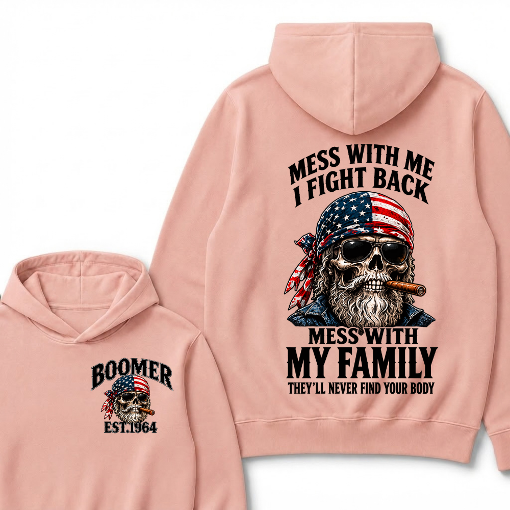 Boomer Mess With Me, I Fight Back Mess With My Family They'll Never Find Your Body Est. Year Hoodie