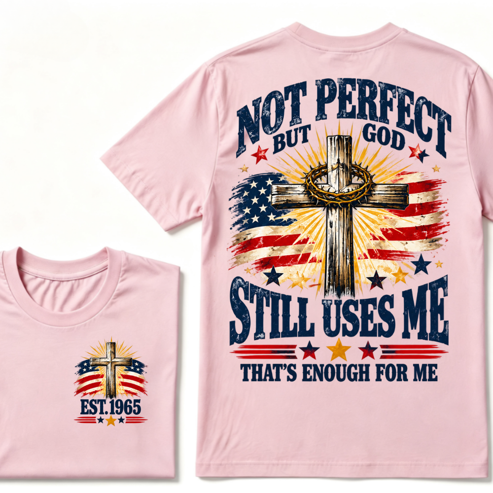 Not Perfect But God Still Uses Me That's Enough For Me Est.Year Tee
