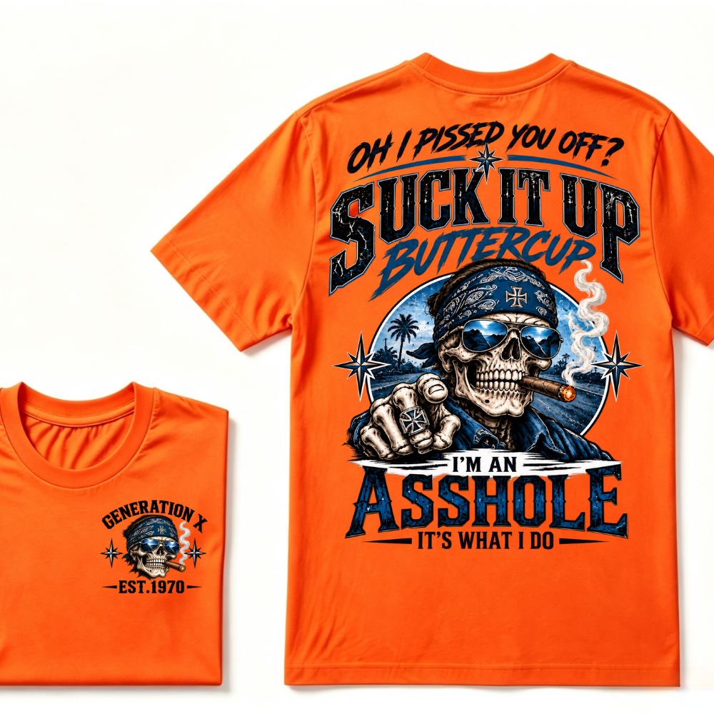 Oh I Pissed You Off? Suck It Up Buttercup I'm An Asshole It's What I Do Generation X EST.Year Bandana Cigar Skull Double Sided Print T-Shirt
