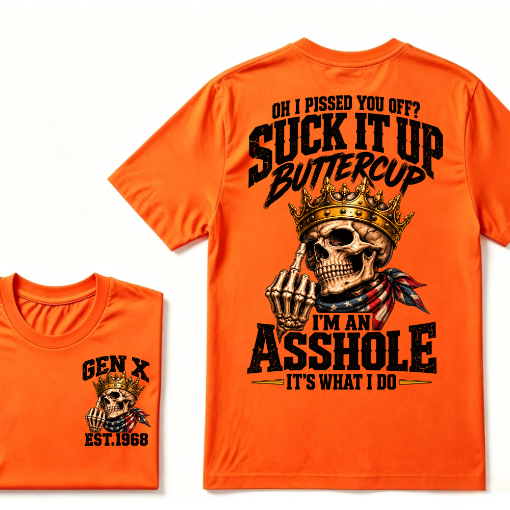 Oh I Pissed You Off Suck It Up Buttercup Gen X Custom EST Year Skull T-Shirt