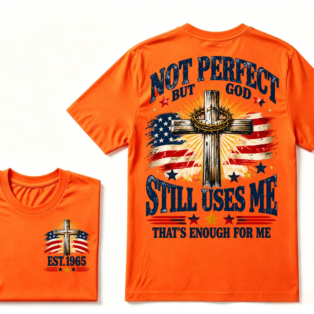 Not Perfect But God Still Uses Me That's Enough For Me Est.Year Tee