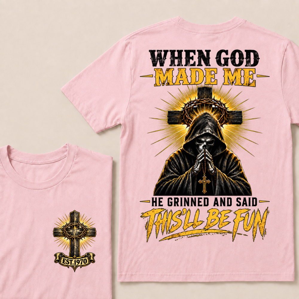 When God Made Me He Grinned And Said This'll Be Fun EST.Year Christian T-Shirt