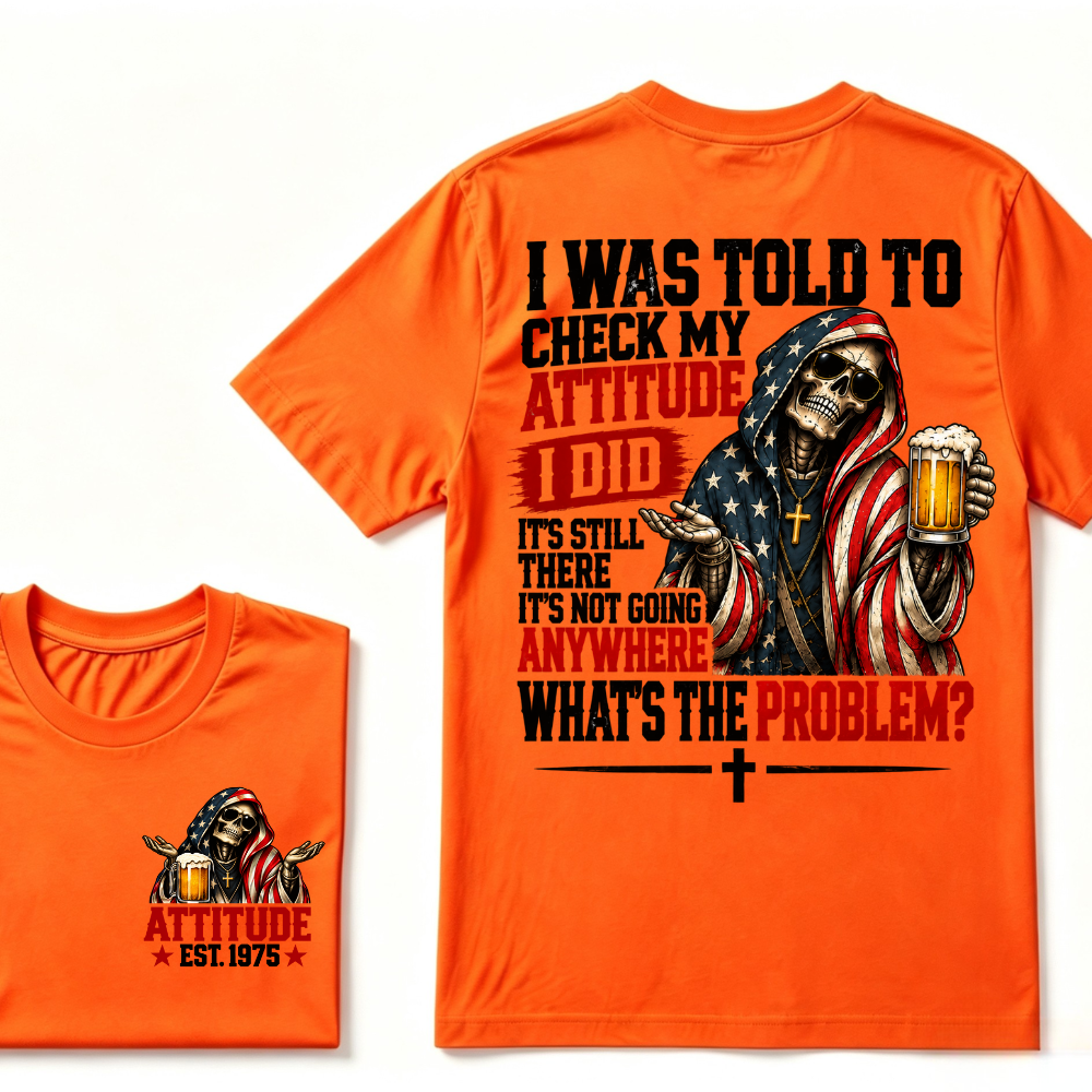 I Was Told To Check My Attitude American Flag Skeleton Beer Cross EST.Year Double Sided Print T‑Shirt