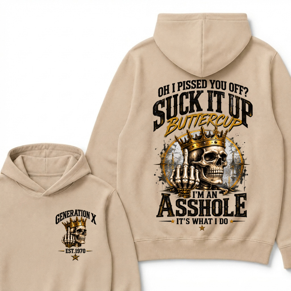 Oh I Pissed You Off Suck It Up Buttercup I'm An Asshole It's What I Do Generation X EST.Year Crown Skull Double Sided Hoodie