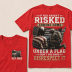 If You Haven't Risked Coming Home Under A Flag Custom Year Tops