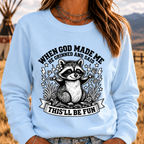 When God Made Me He Grinned And Said This'll Be Fun Sweatshirt