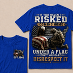 If You Haven't Risked Coming Home Under A Flag Custom Year Tops